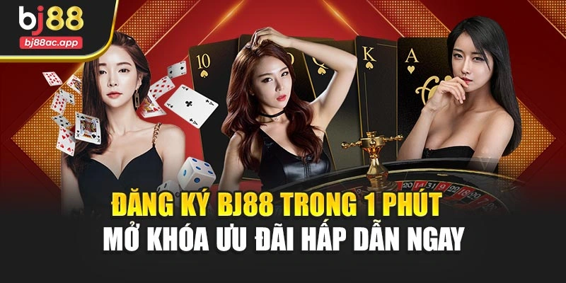 Đăng Ký Bj88 Trong 1 Phút – Mở Khóa Ưu Đãi Hấp Dẫn Ngay