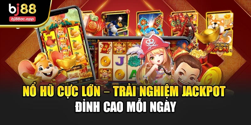 Nổ Hũ Cực Lớn – Trải Nghiệm Jackpot Đỉnh Cao Mỗi Ngày